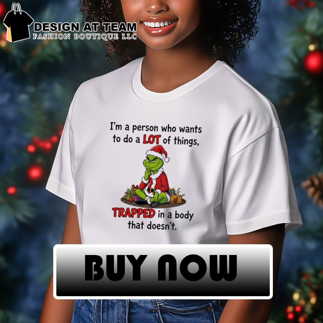 Grinch Santa I’m a person who wants to do a lot of things shirt