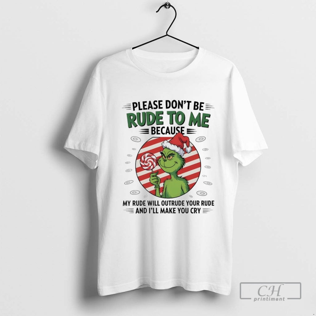 Grinch Santa Please Dont Be Rude To Me Because My Rude Will Outrude Your Rude