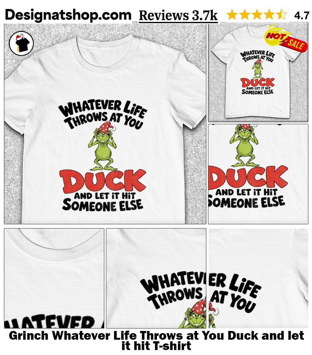 Grinch Whatever Life Throws at You Duck and let it hit shirt