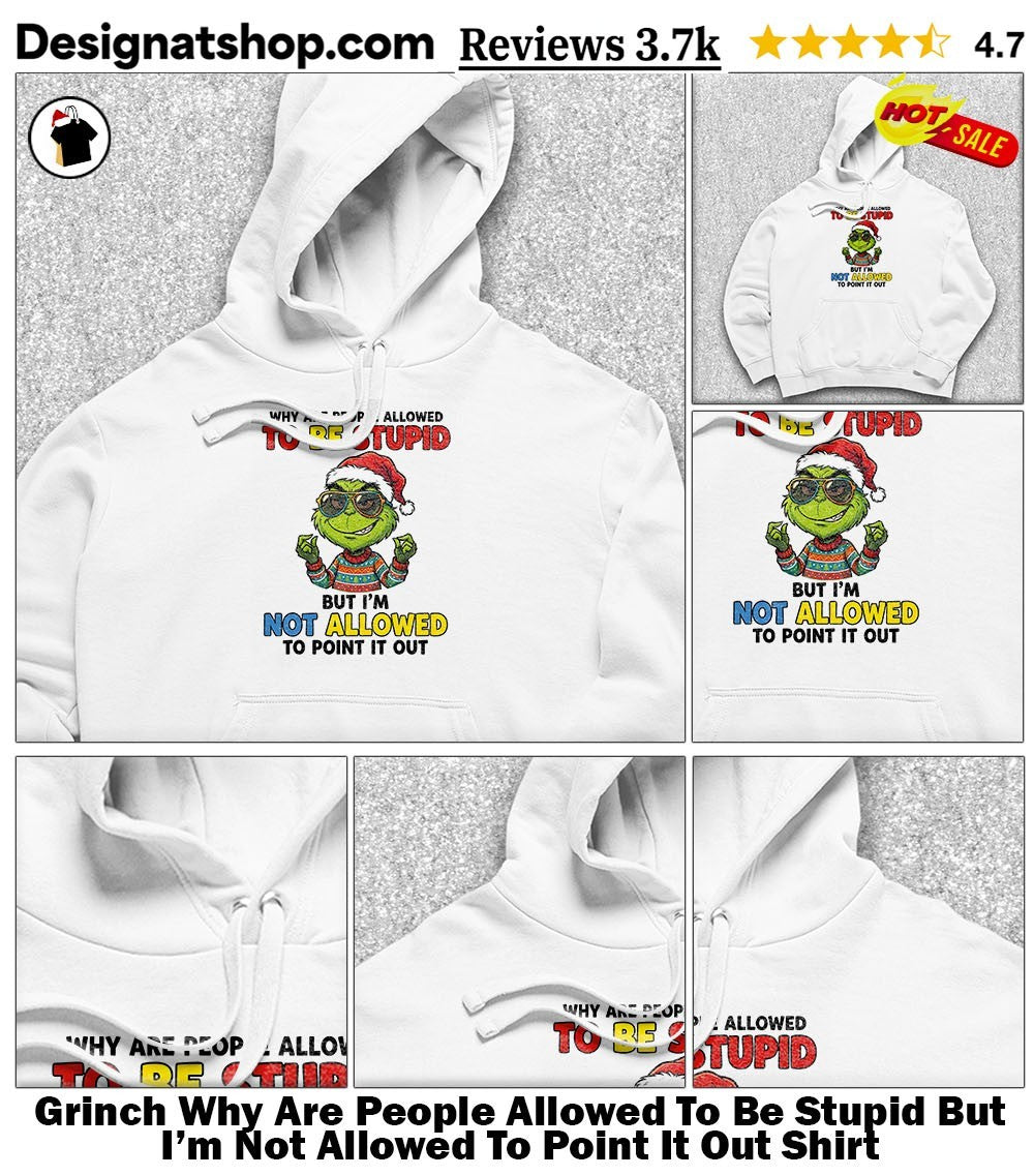 Grinch Why Are People Allowed To Be Stupid But I’m Not Allowed To Point It Out Shirt