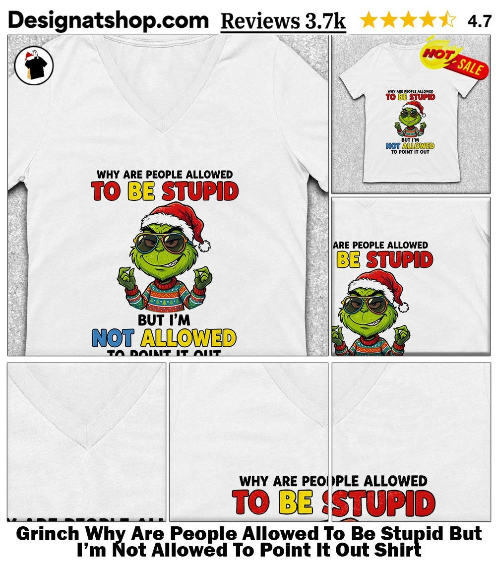 Grinch Why Are People Allowed To Be Stupid But I’m Not Allowed To Point It Out Shirt