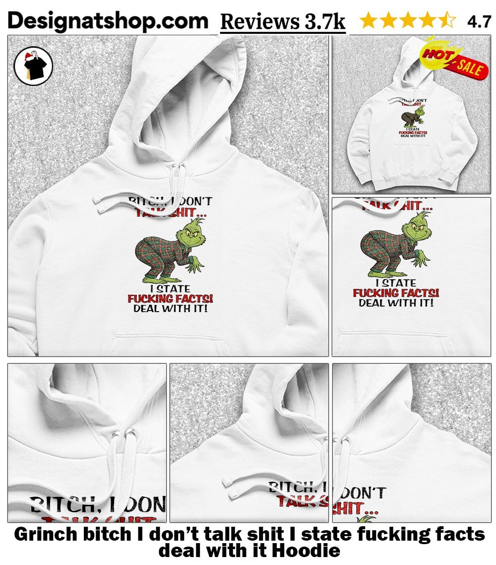 Grinch bitch I don’t talk shit I state fucking facts deal with it shirt