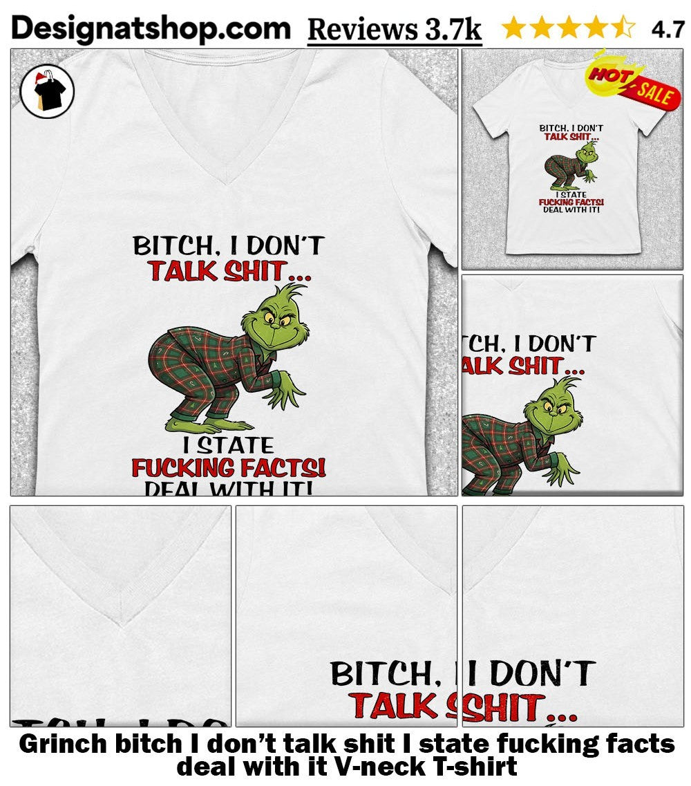 Grinch bitch I don’t talk shit I state fucking facts deal with it shirt
