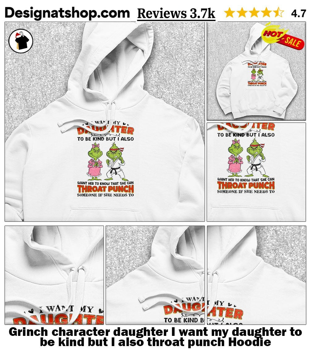 Grinch character daughter I want my daughter to be kind but I also throat punch shirt