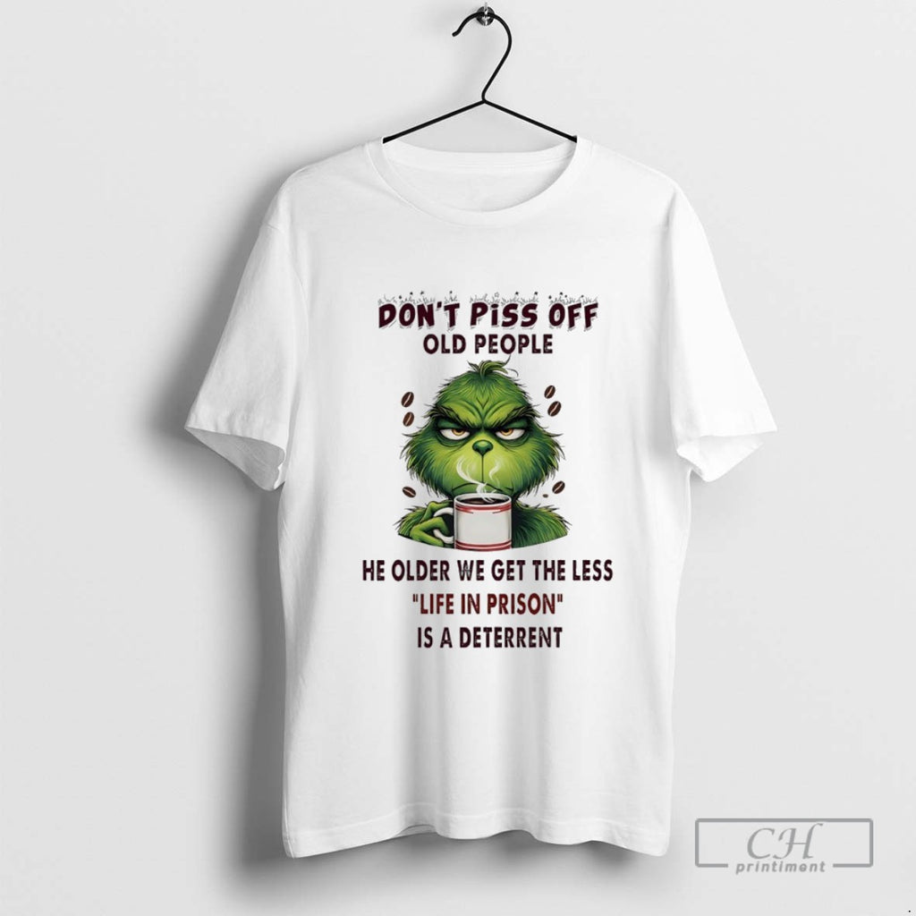 Grinch Coffee Dont Piss Off Old People The Older We Get The Less Life In