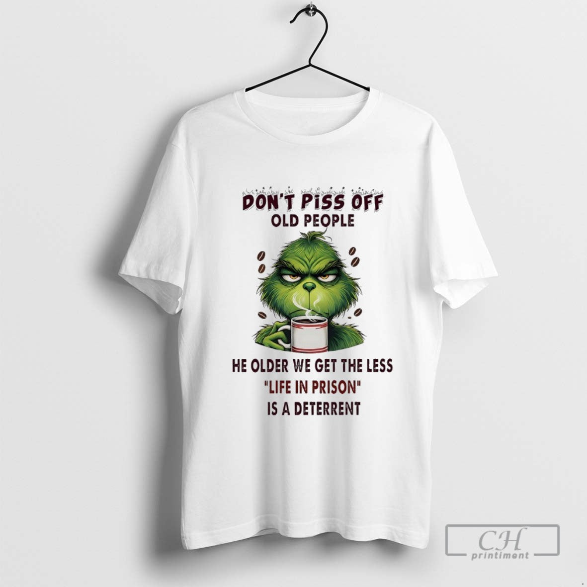 Grinch Coffee Dont Piss Off Old People The Older We Get The Less Life In