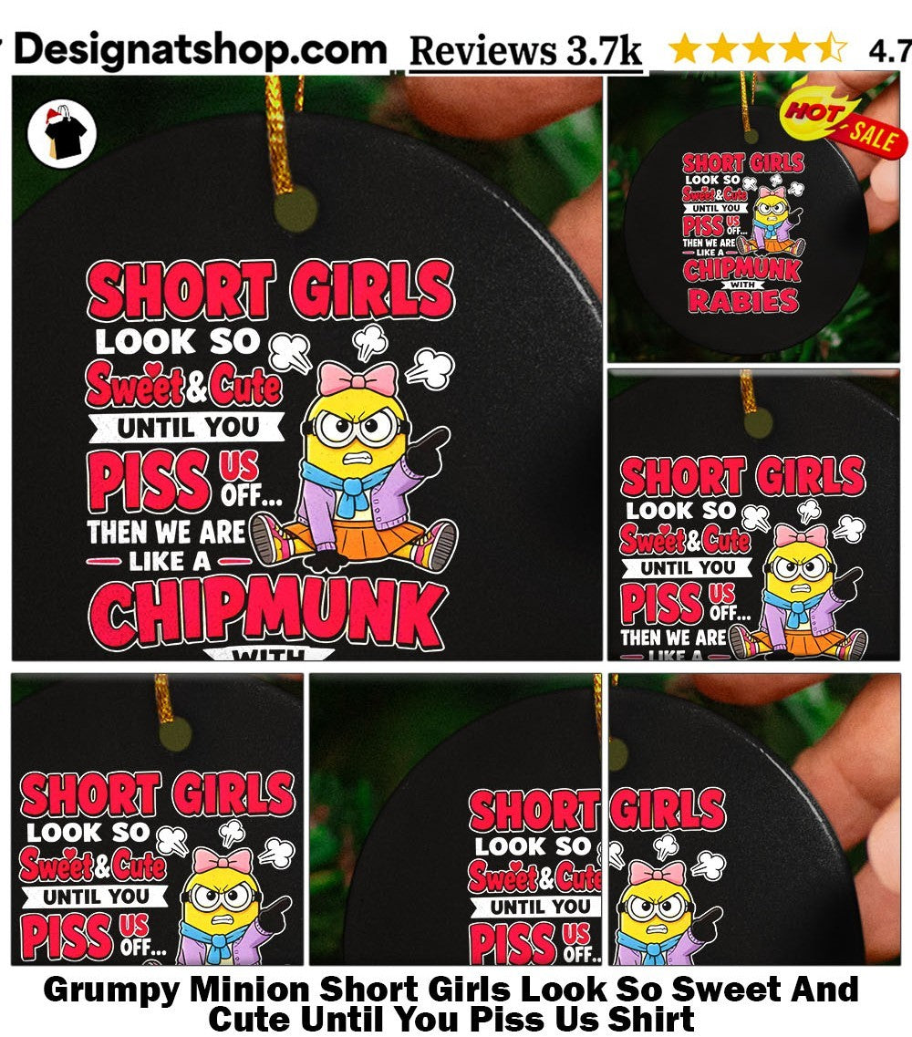 Grumpy Minion Short Girls Look So Sweet And Cute Until You Piss Us Shirt