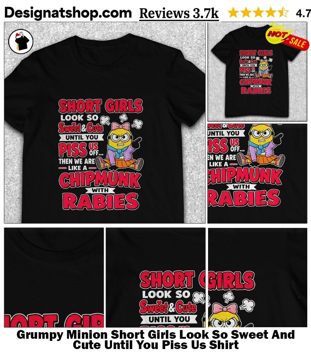 Grumpy Minion Short Girls Look So Sweet And Cute Until You Piss Us Shirt