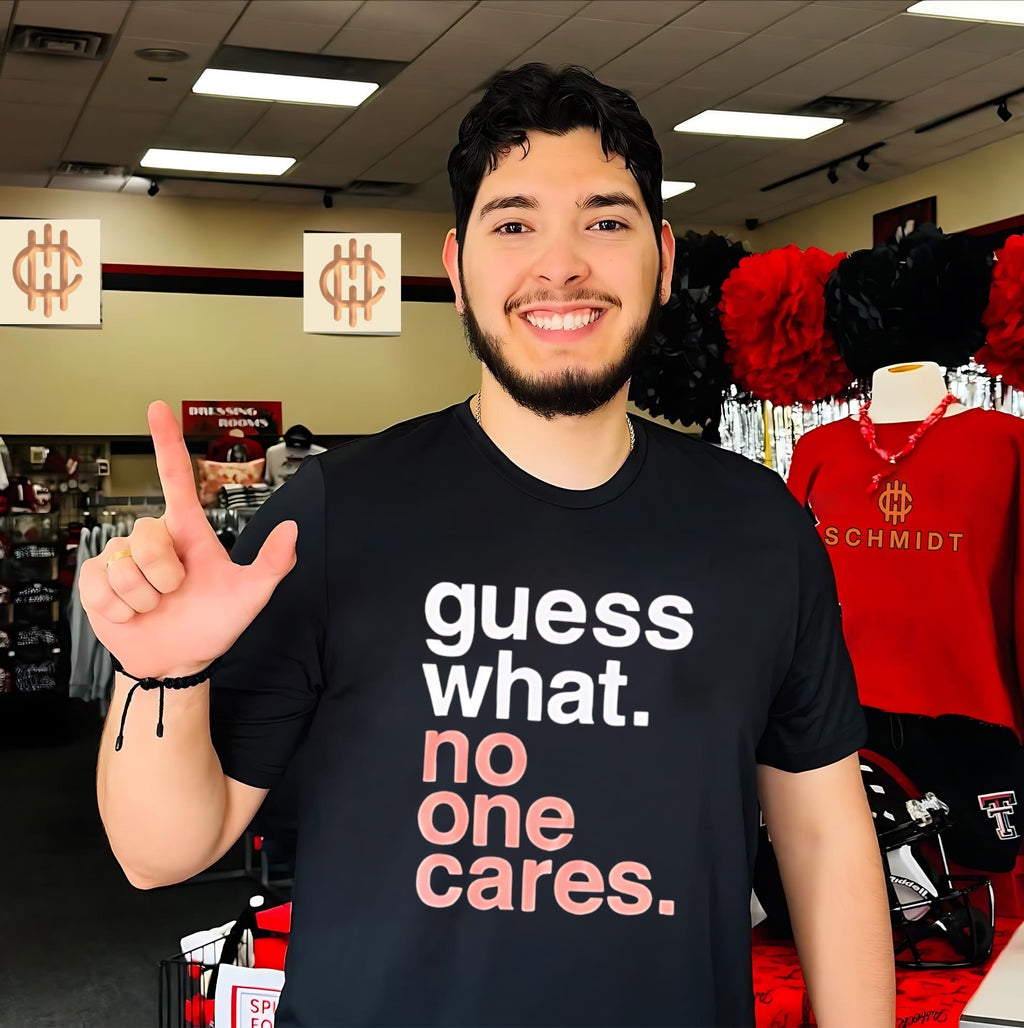 Guess What No One Cares shirt
