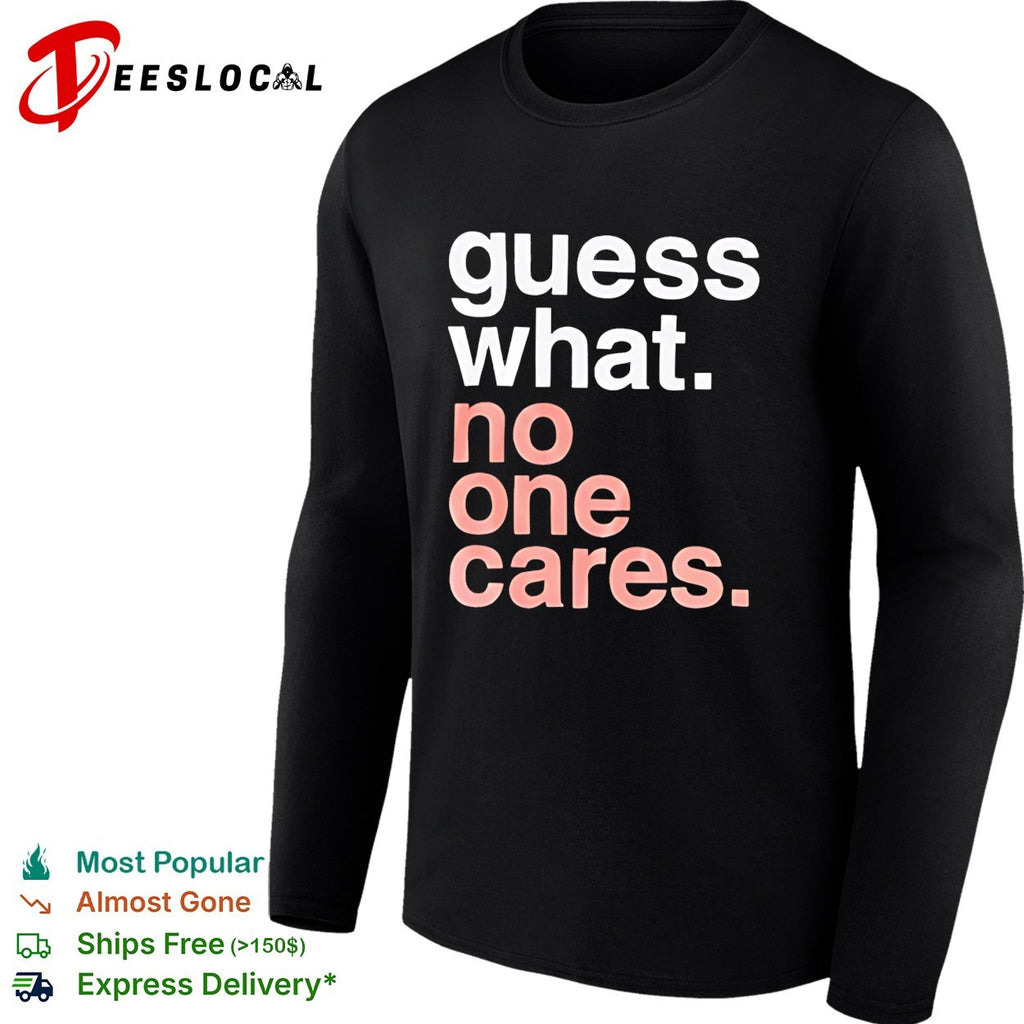 Guess What No One Cares text vintage shirt