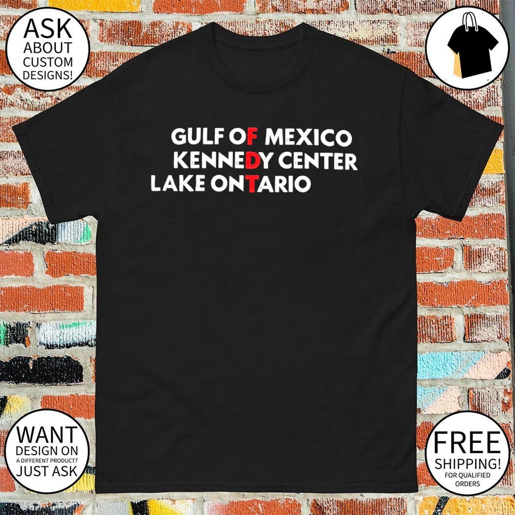 Gulf Of Mexico Kennedy Center Lake Ontario Subtle FDT anti-Trump shirt