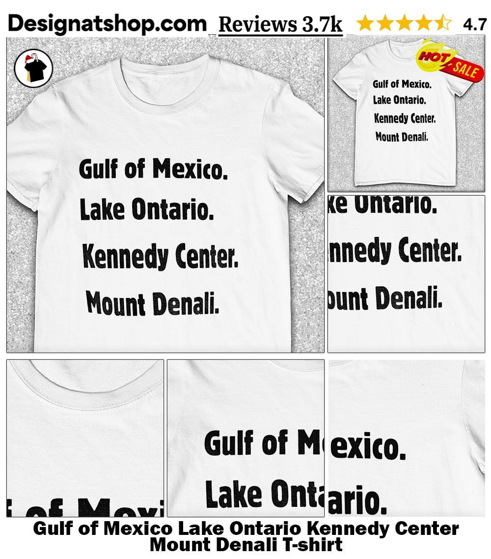 Gulf of Mexico Lake Ontario Kennedy Center Mount Denali shirt