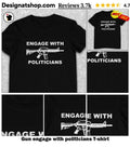 Gun engage with politicians shirt