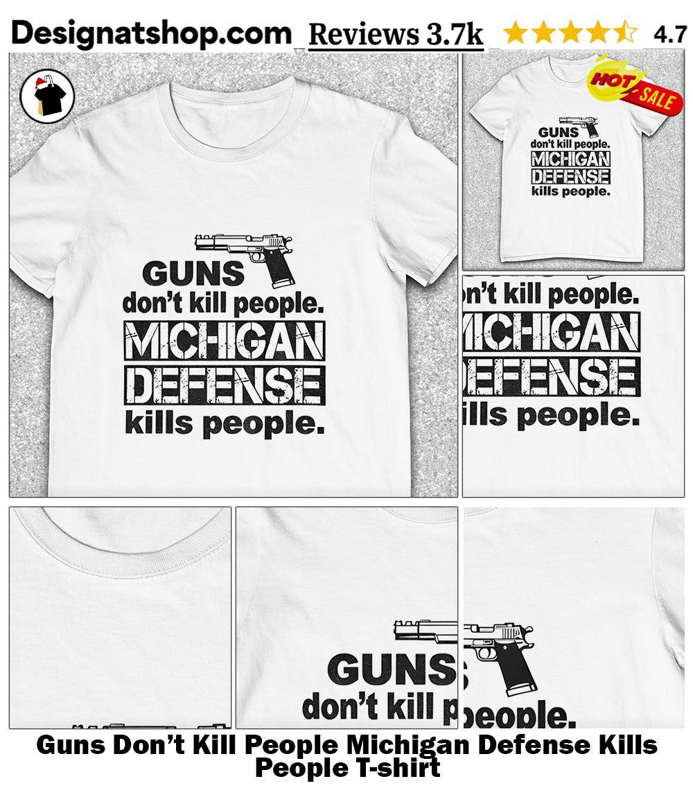 Guns Don’t Kill People Michigan Defense Kills People shirt