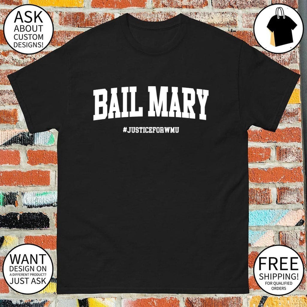 Hail Mary Bail Mary justice for WMU Michigan vs WMU shirt