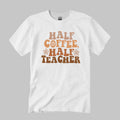 Half Coffee Half Teacher Shirt