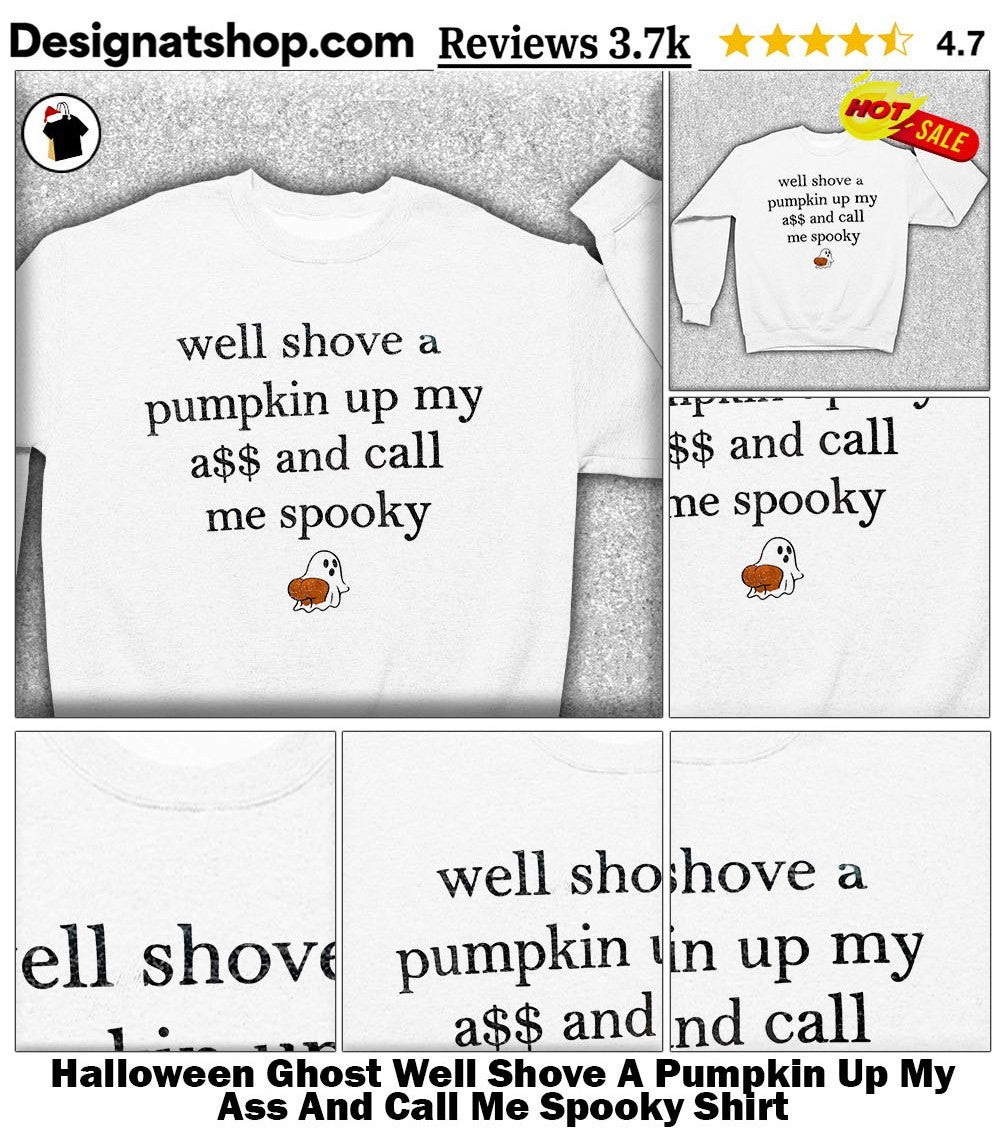 Halloween Ghost Well Shove A Pumpkin Up My Ass And Call Me Spooky Shirt