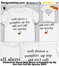 Halloween Ghost Well Shove A Pumpkin Up My Ass And Call Me Spooky Shirt