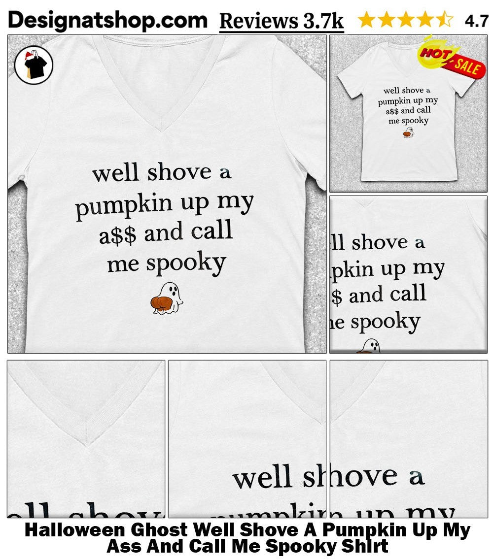 Halloween Ghost Well Shove A Pumpkin Up My Ass And Call Me Spooky Shirt
