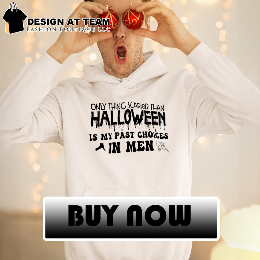 Halloween Only Thing Scarier Than Halloween Is My Past Choices In Men Shirt