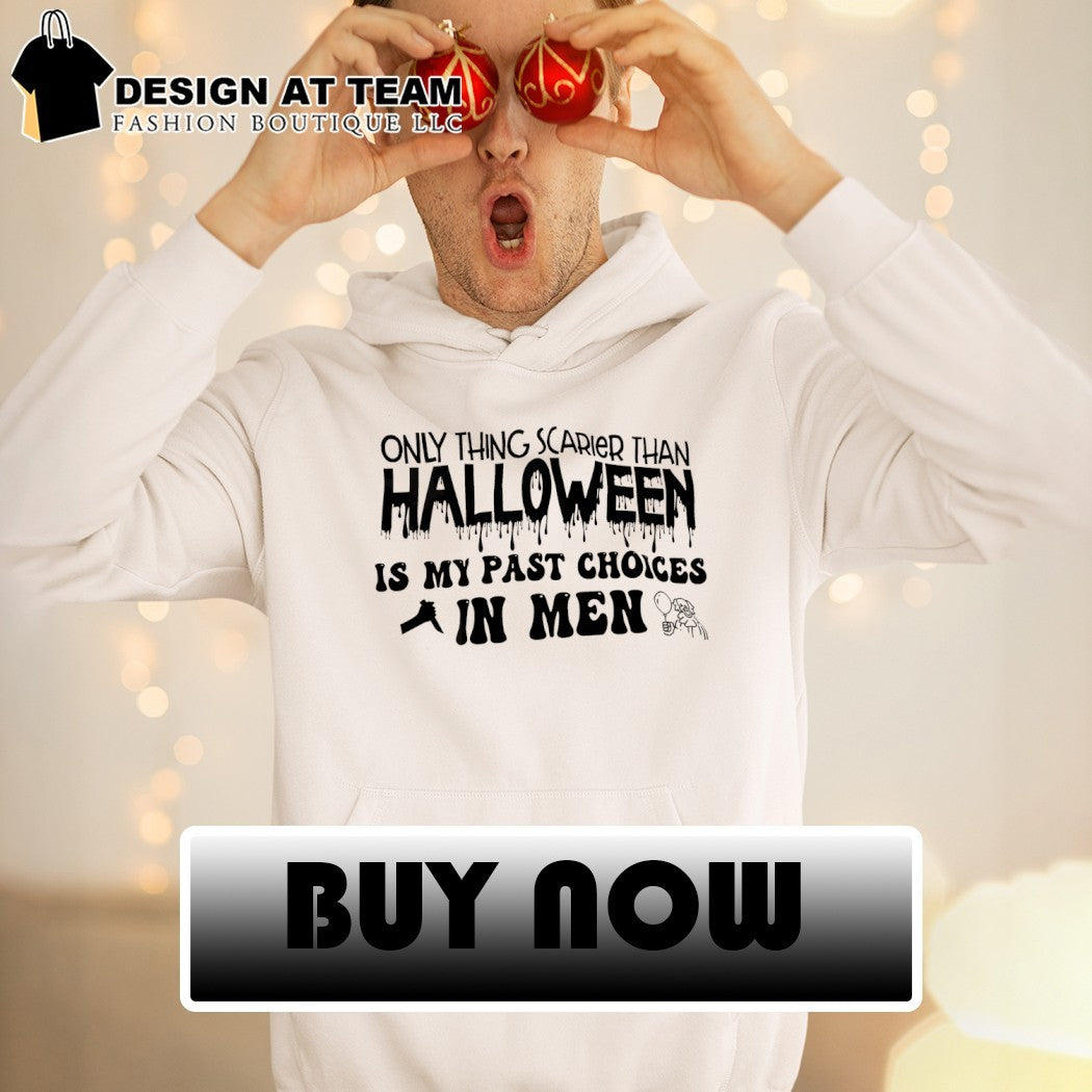 Halloween Only Thing Scarier Than Halloween Is My Past Choices In Men Shirt