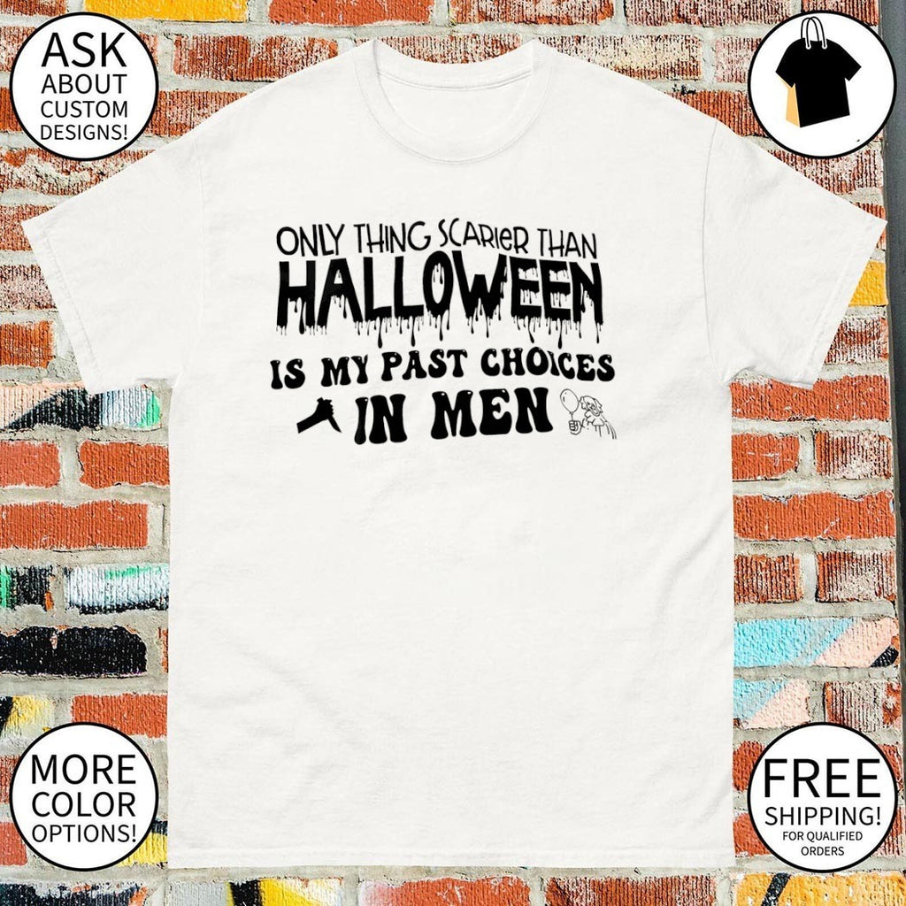 Halloween Only Thing Scarier Than Halloween Is My Past Choices In Men Shirt