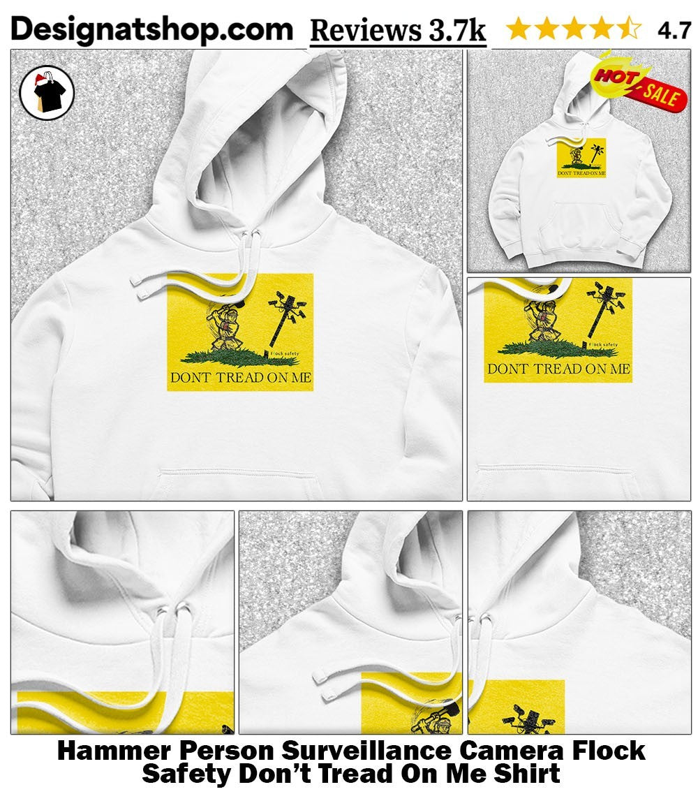 Hammer Person Surveillance Camera Flock Safety Don’t Tread On Me Shirt