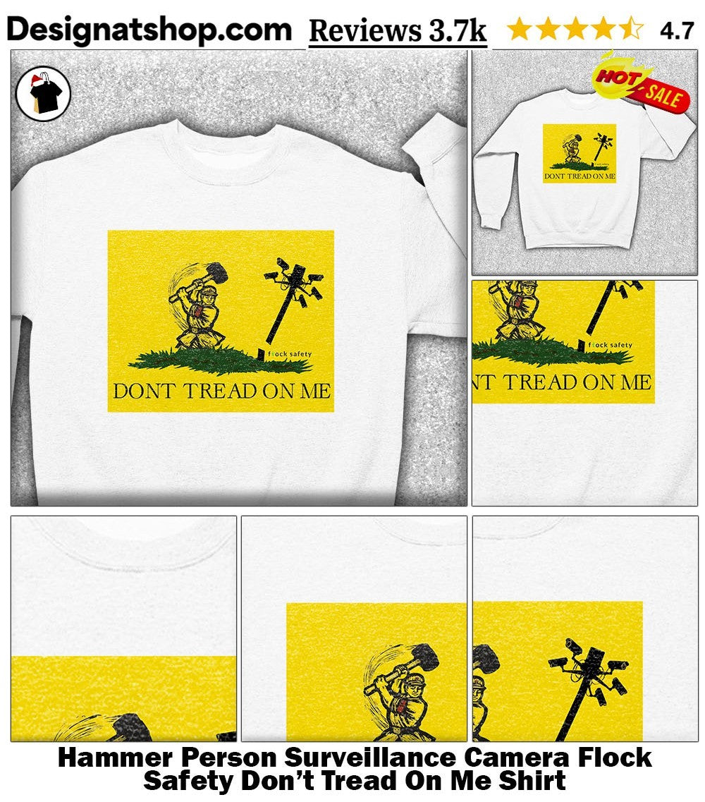 Hammer Person Surveillance Camera Flock Safety Don’t Tread On Me Shirt