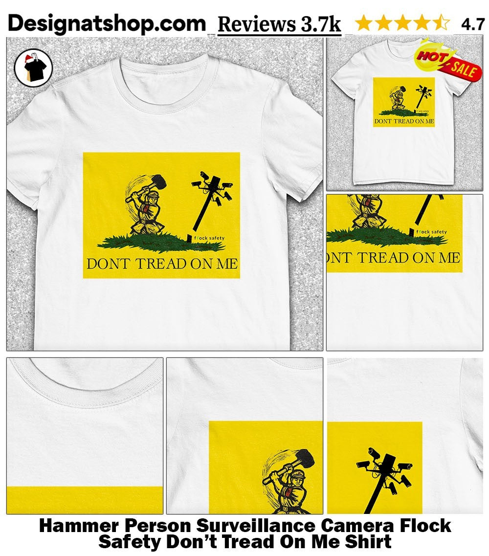 Hammer Person Surveillance Camera Flock Safety Don’t Tread On Me Shirt