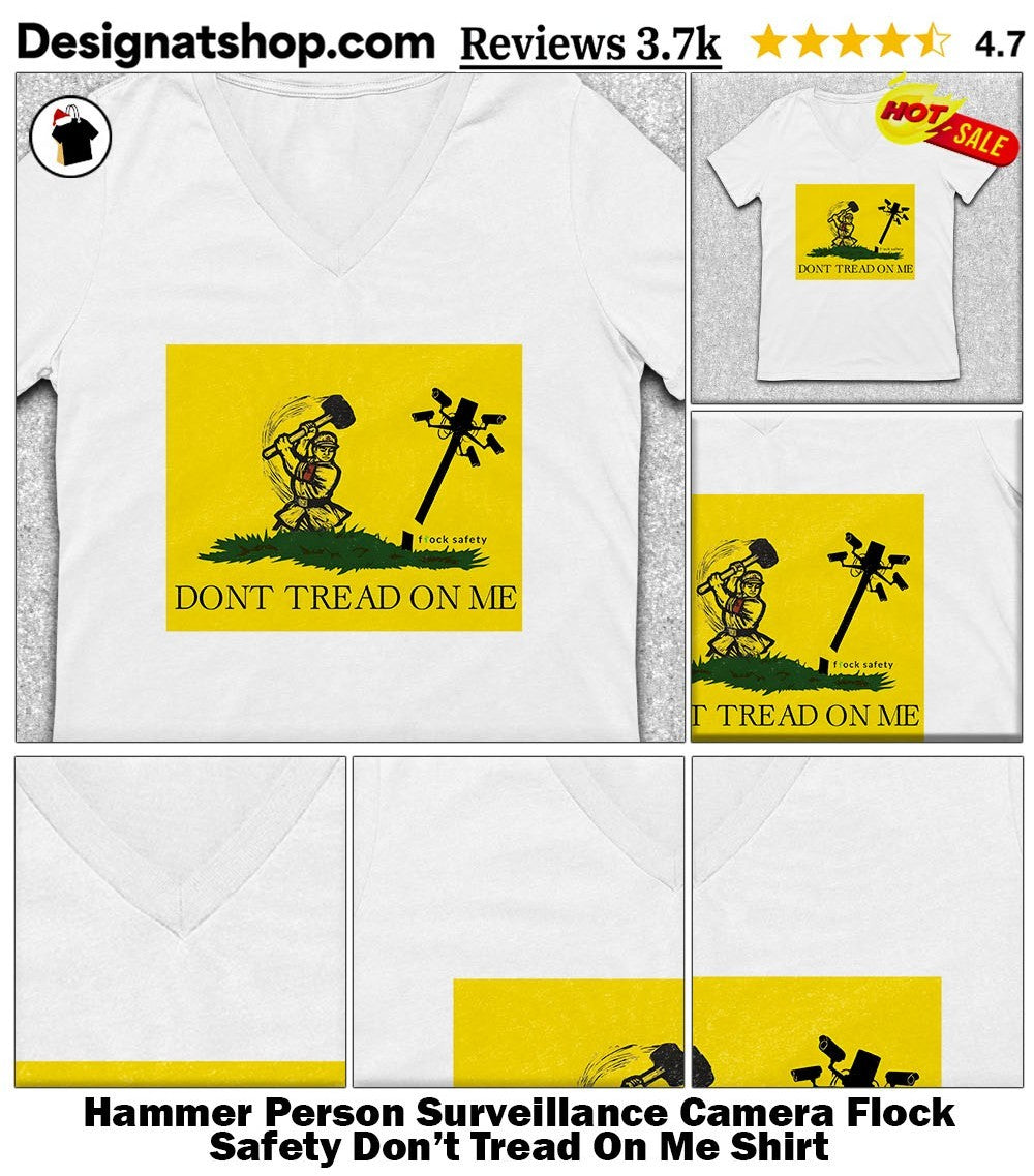 Hammer Person Surveillance Camera Flock Safety Don’t Tread On Me Shirt