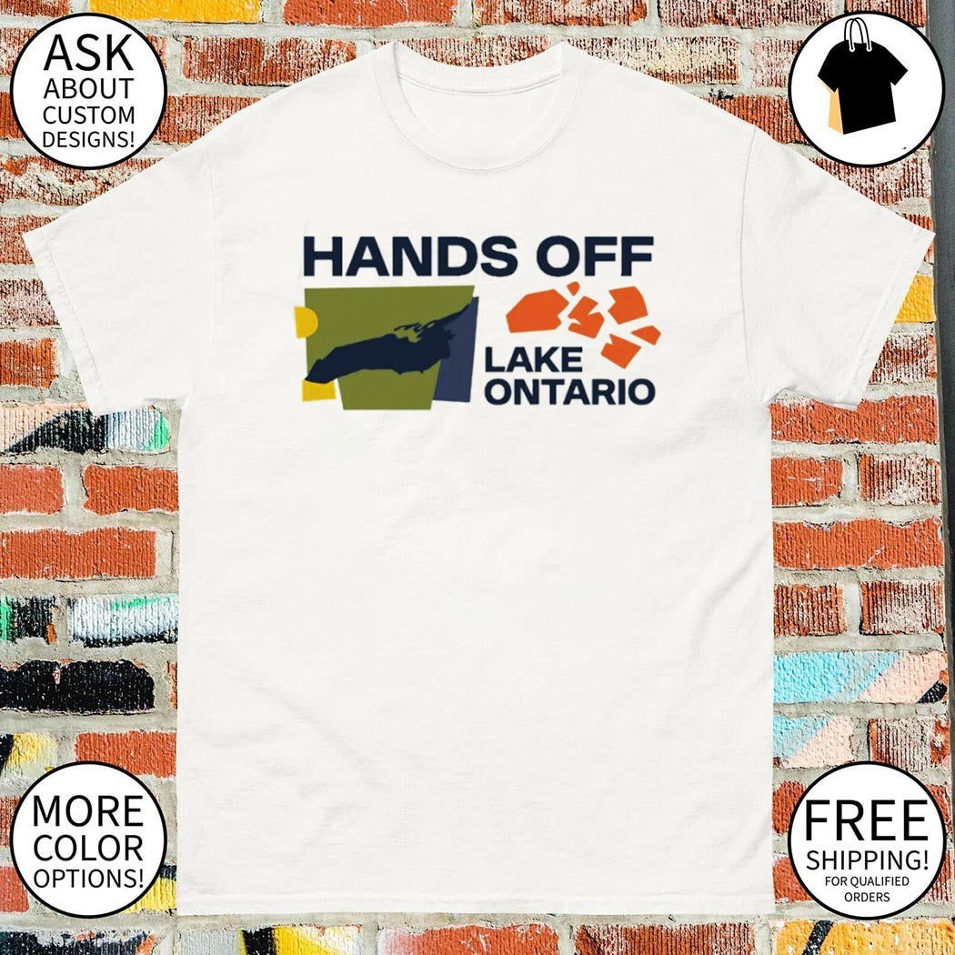Hands Off Lake Ontario America Political shirt