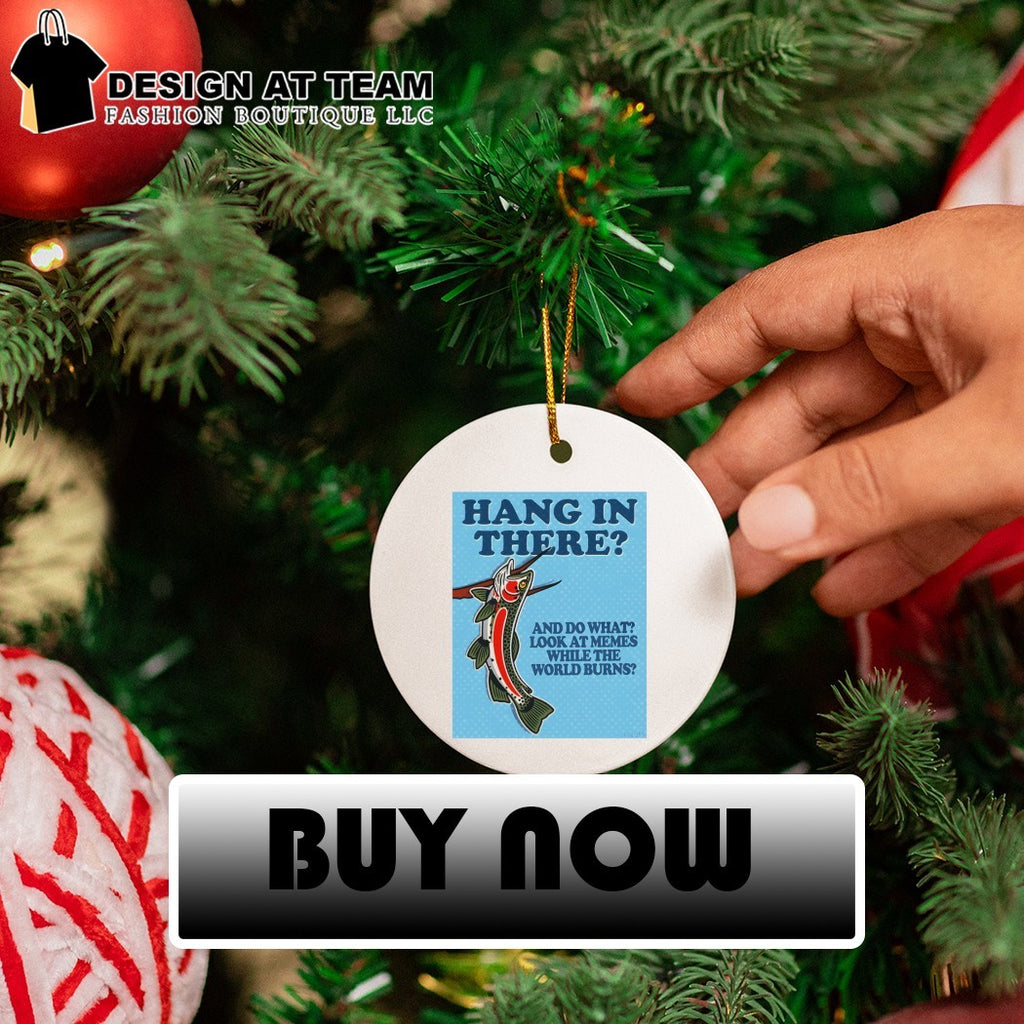 Hang In There And Do What Look At Memes While The World Burns Shirt