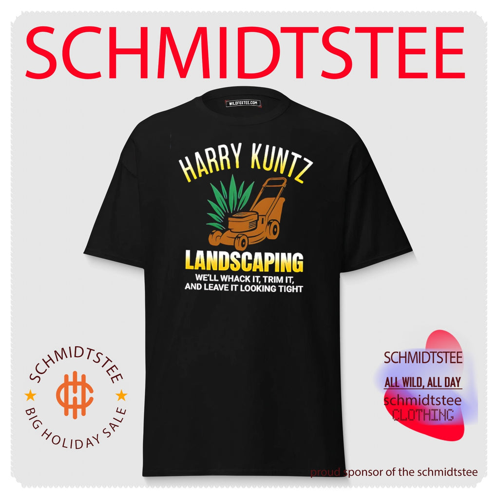 Harry Kuntz landscaping we’ll whack it trim it and leave it looking tight shirt
