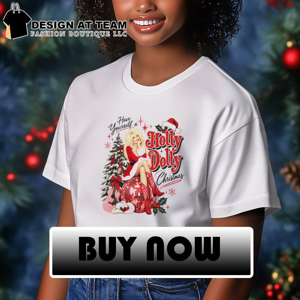 Have Yourself A Holly Dolly Christmas shirt