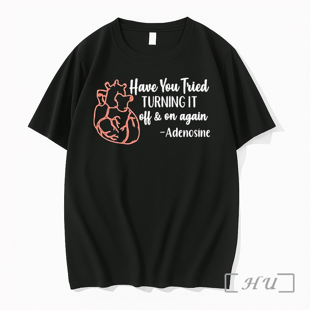 Have You Tried Turning It Off And On Again Adenosine Tshirts Sweater Hoodie Jpg