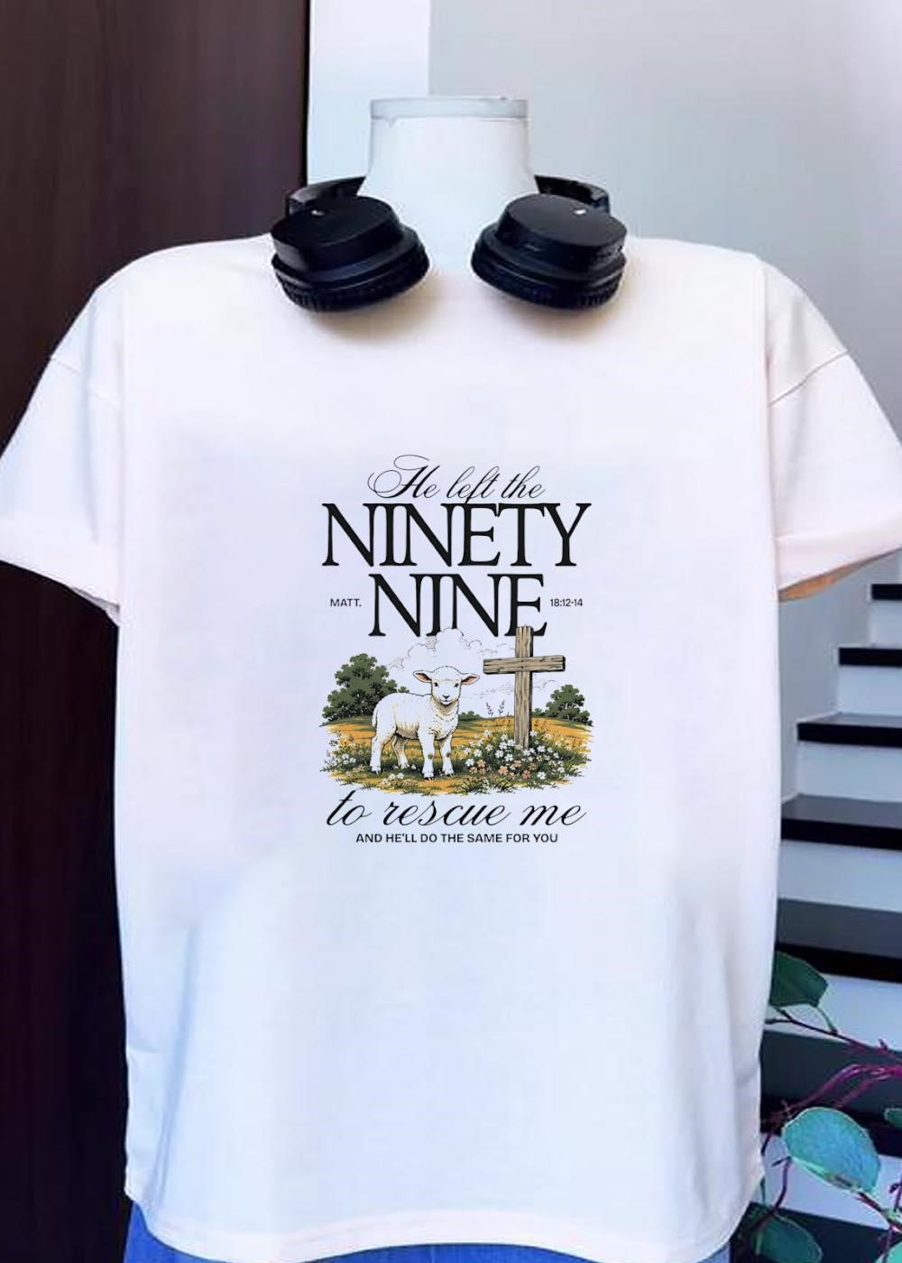 He Left the Ninety Nine to Rescue Me and He ll Do the Same for You T-Shirt