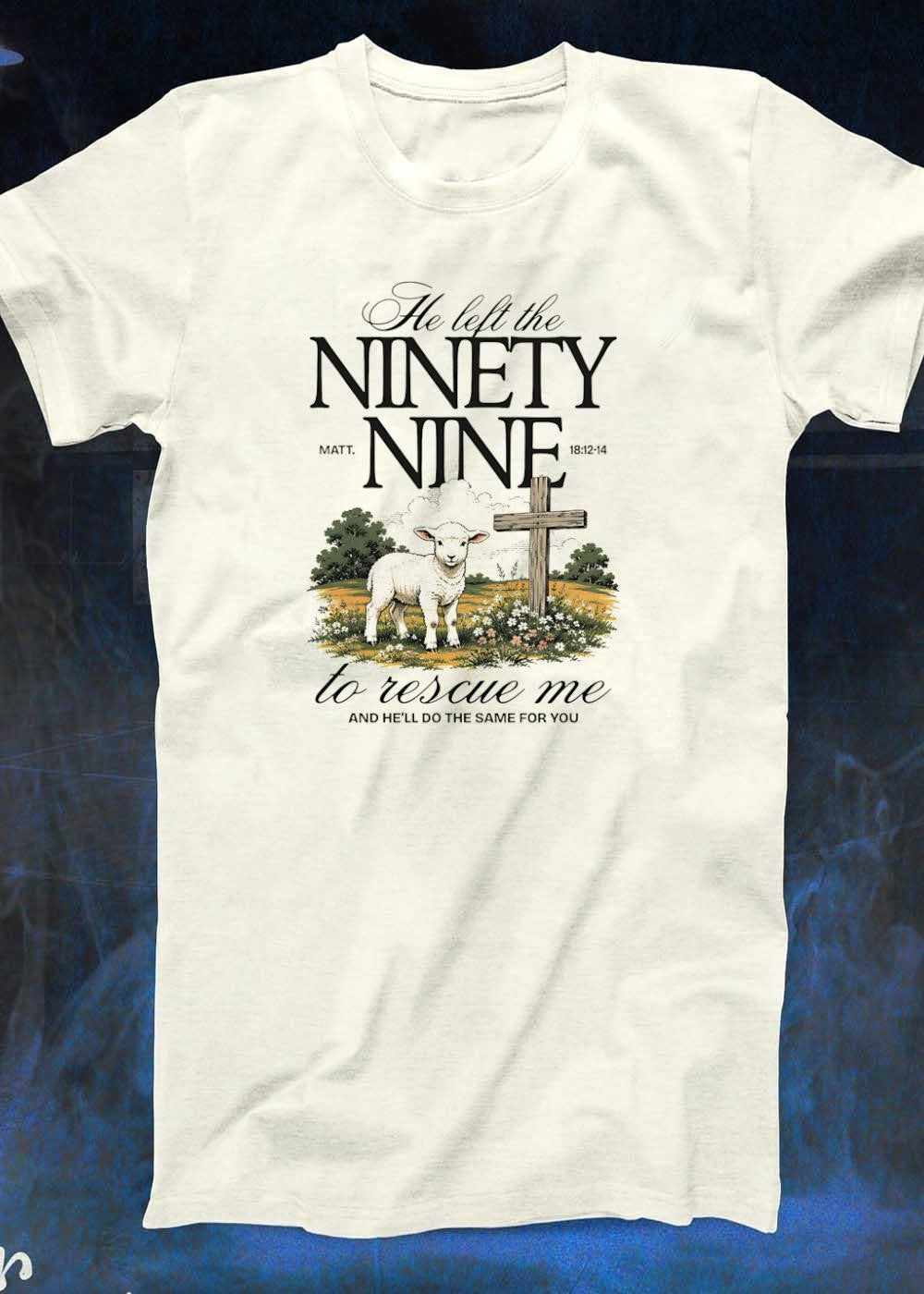 He Left the Ninety Nine to Rescue Me and He ll Do the Same for You T-Shirt