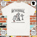 Heels Feel Free To Dress Slutty At My Funeral It’s What Shirt