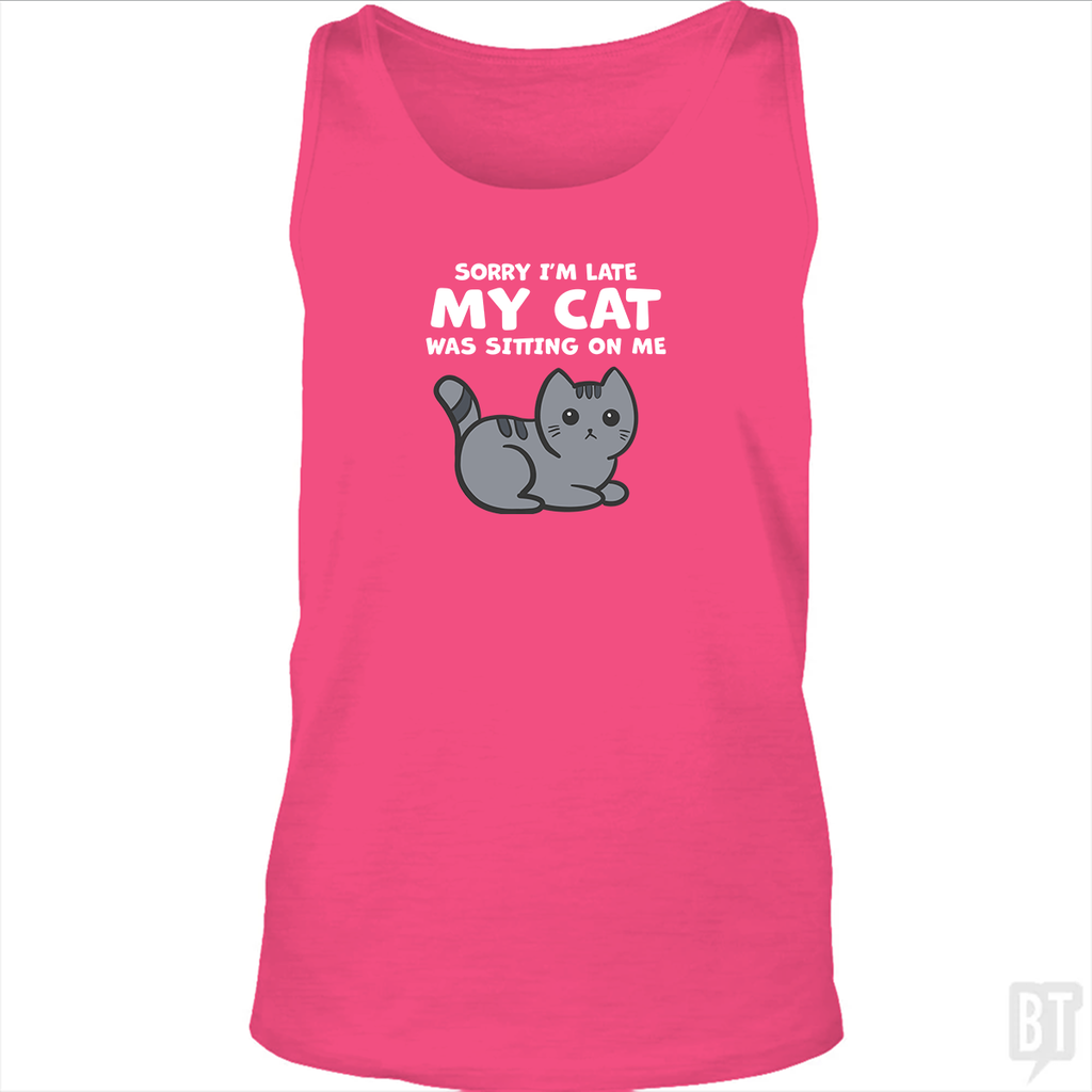 Sorry I'm Late My Cat Was Sitting On Me Tank Top