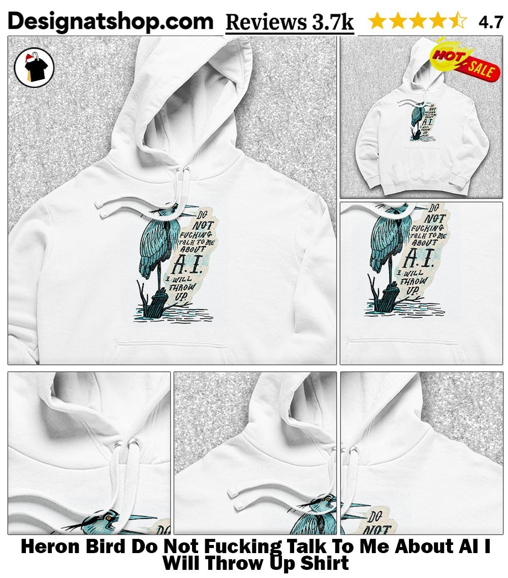Heron Bird Do Not Fucking Talk To Me About AI I Will Throw Up Shirt