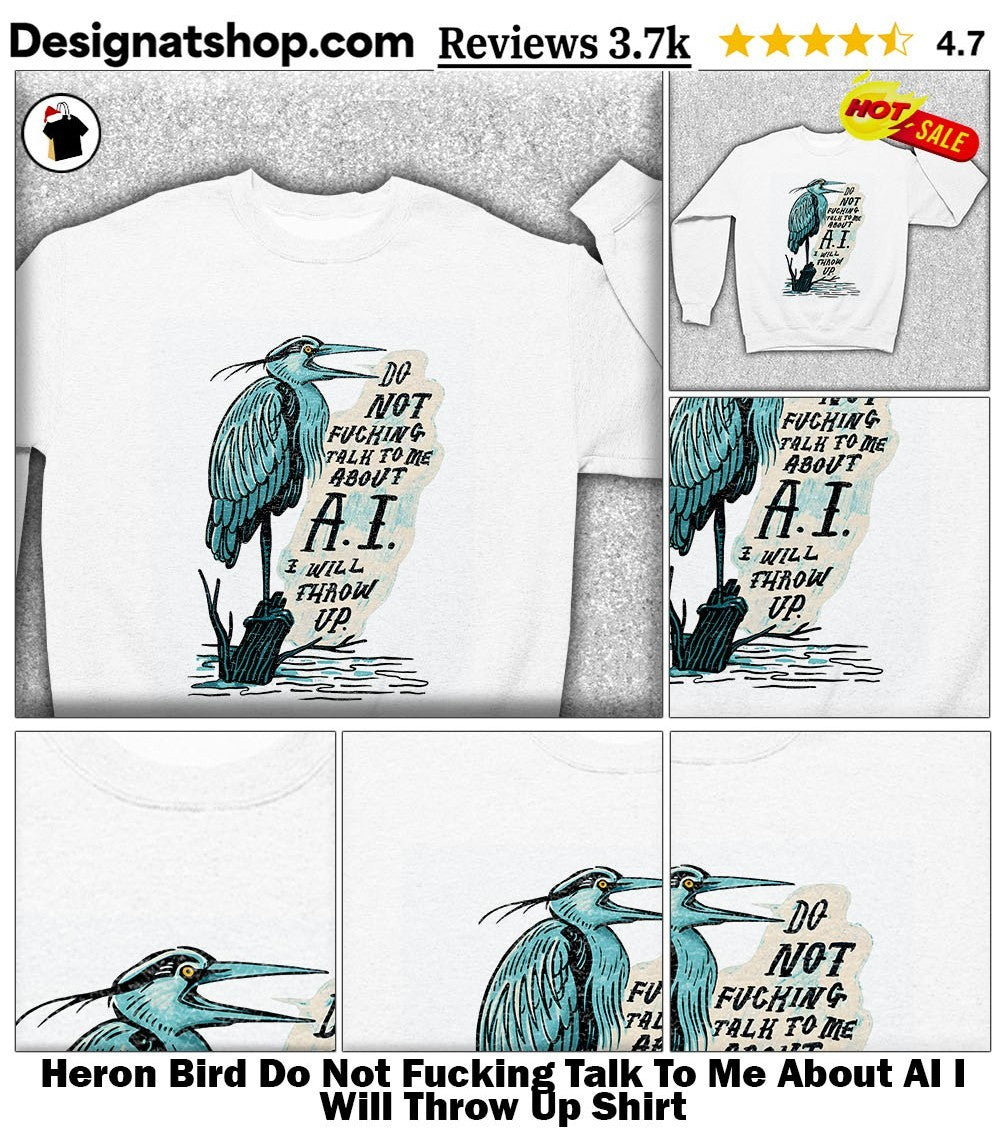 Heron Bird Do Not Fucking Talk To Me About AI I Will Throw Up Shirt