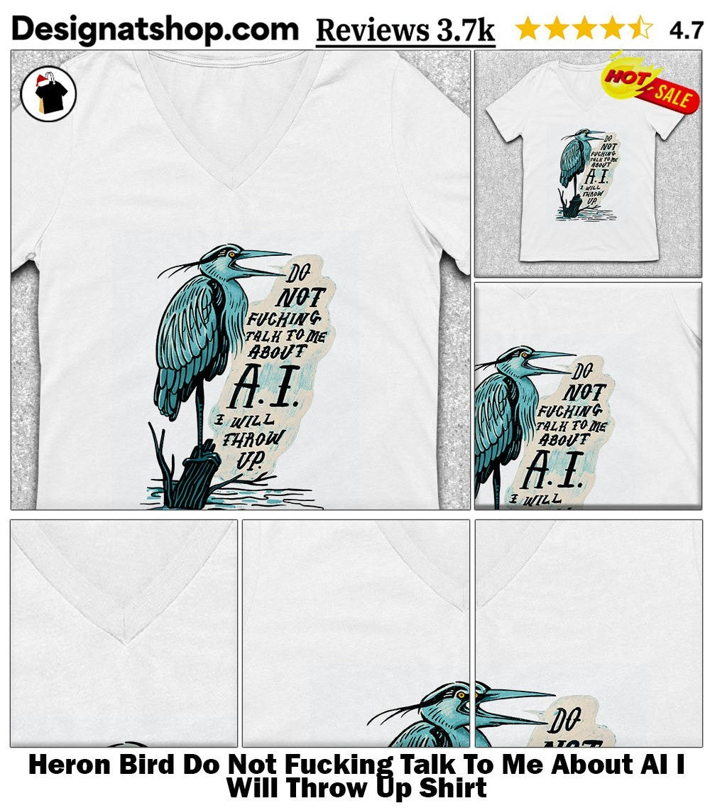 Heron Bird Do Not Fucking Talk To Me About AI I Will Throw Up Shirt