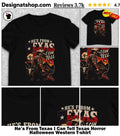 He’s From Texas I Can Tell Texas Horror Halloween Western shirt
