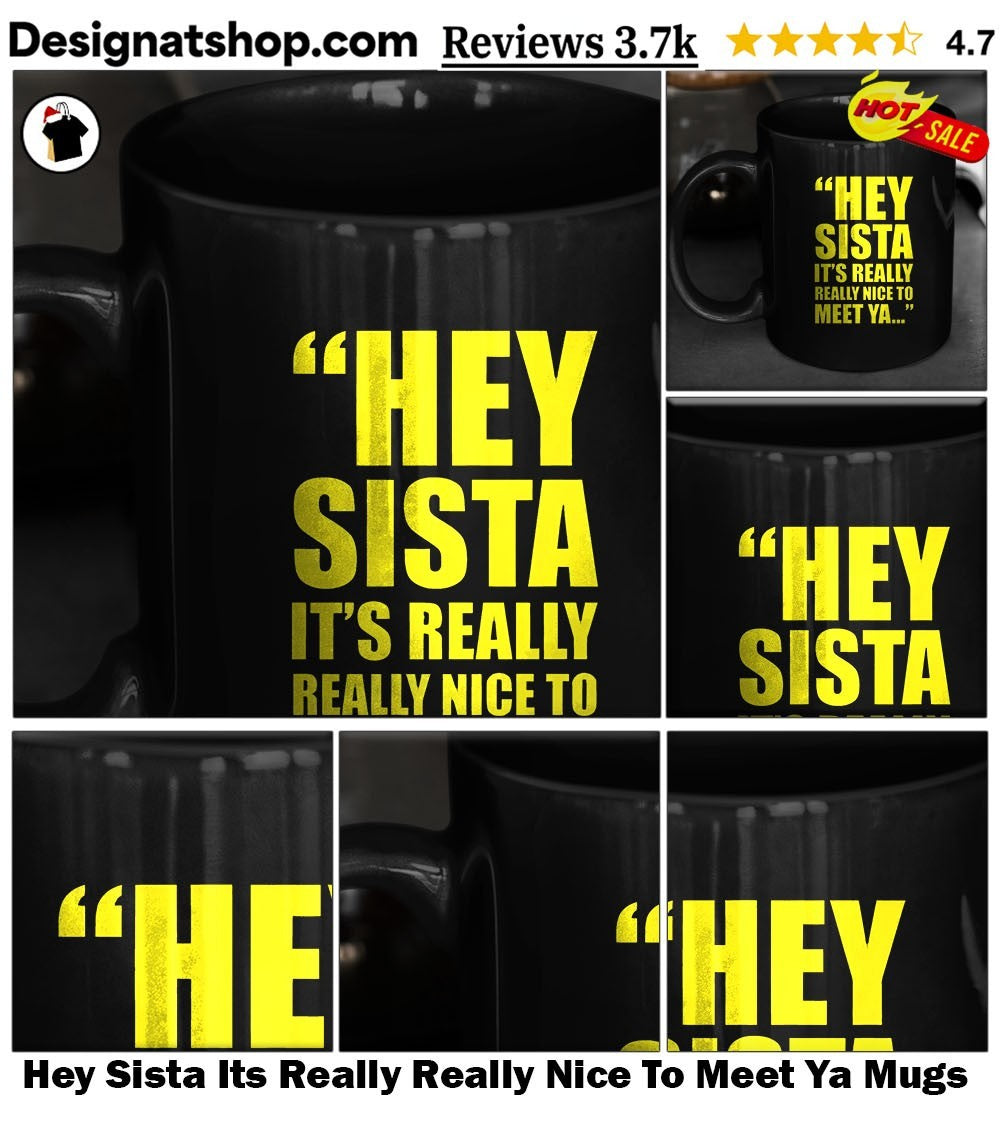 Hey Sista Its Really Really Nice To Meet Ya shirt