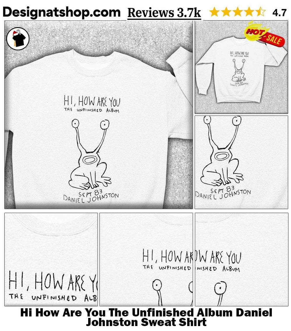 Hi How Are You The Unfinished Album Daniel Johnston shirt
