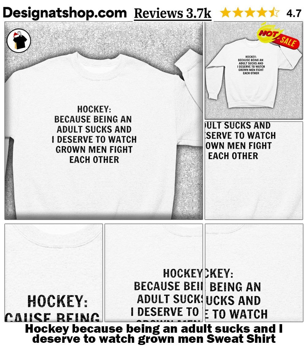 Hockey because being an adult sucks and I deserve to watch grown men shirt