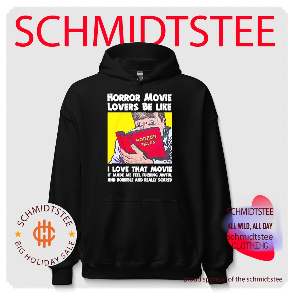 Horror Movie Lovers Be Like I Love That Movie It Made Me Feel Fucking Awful And Horrible And Really Scared shirt
