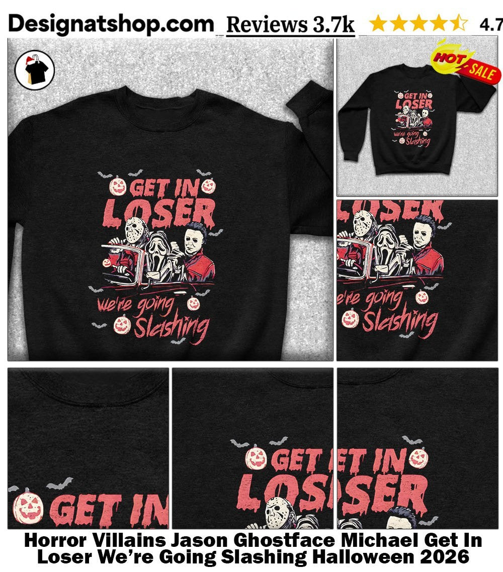Horror Villains Jason Ghostface Michael Get In Loser We’re Going Slashing Halloween 2026 shirt
