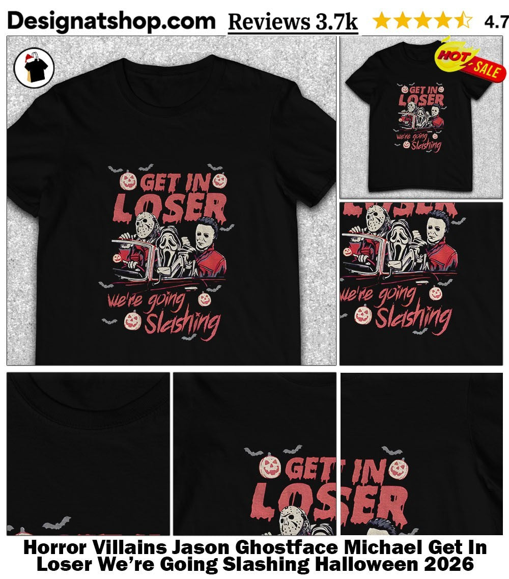 Horror Villains Jason Ghostface Michael Get In Loser We’re Going Slashing Halloween 2026 shirt