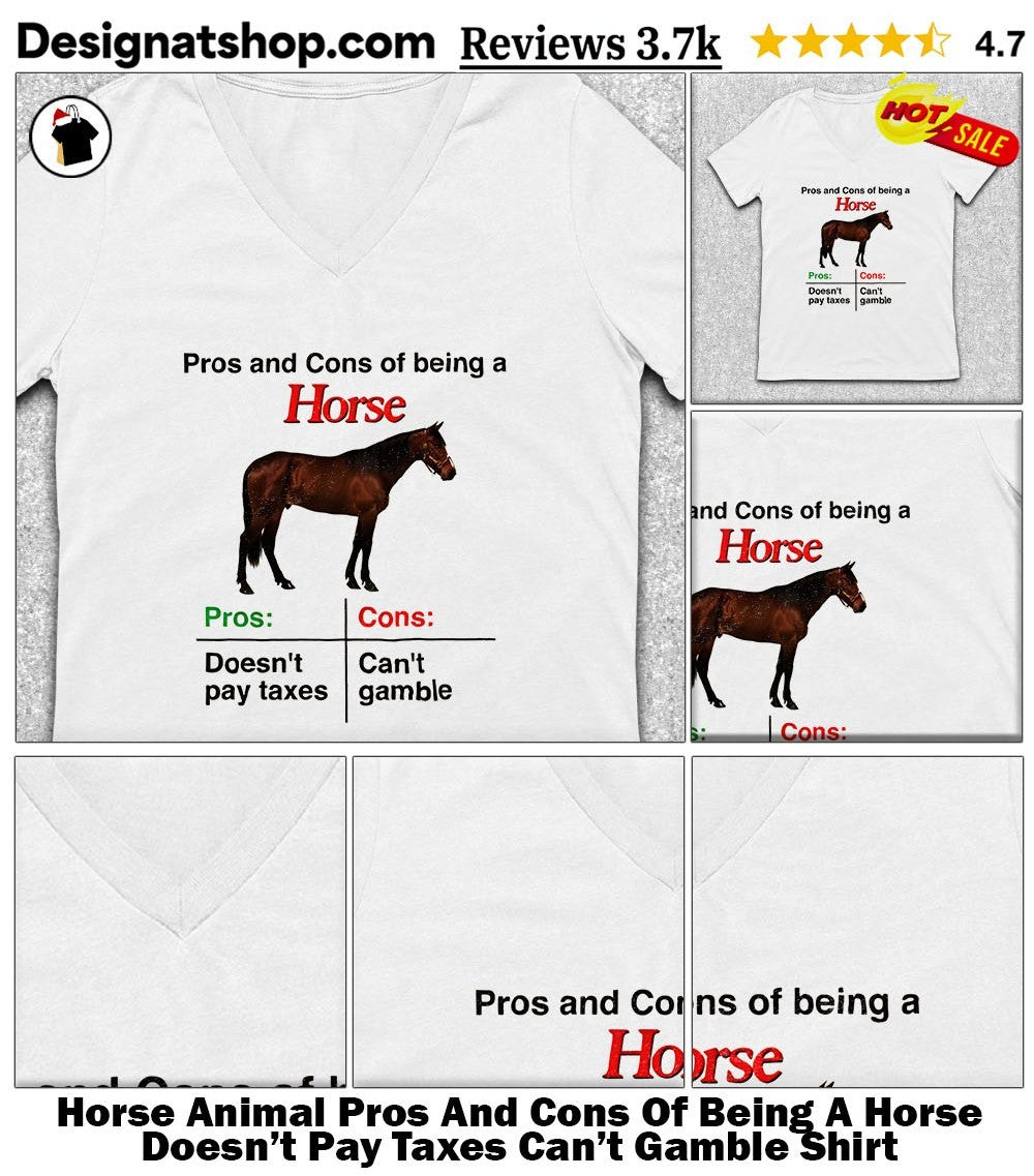 Horse Animal Pros And Cons Of Being A Horse Doesn’t Pay Taxes Can’t Gamble Shirt